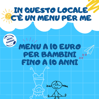 Aderisci all'iniziativa MENU BAMBINI che prevede un menu fino a 10 euro per bambini fino a 10 anni.